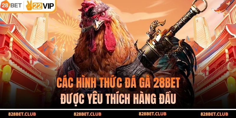 Các hình thức đá gà 28BET được yêu thích hàng đầu