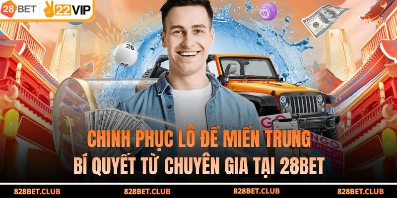 Chinh Phục Lô Đề Miền Trung - Bí Quyết Từ Chuyên Gia Tại 28BET