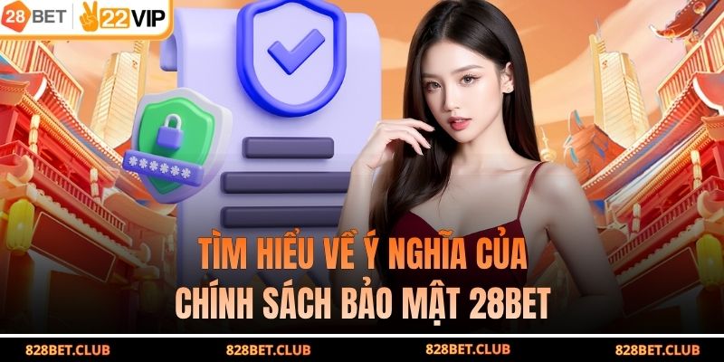 Tìm hiểu về ý nghĩa của chính sách bảo mật 28BET